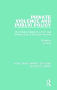 Private Violence and Public Policy : The needs of battered women and the response of the public services