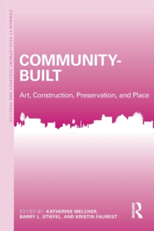 Community-Built : Art, Construction, Preservation, and Place