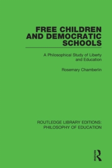 Free Children and Democratic Schools : A Philosophical Study of Liberty and Education