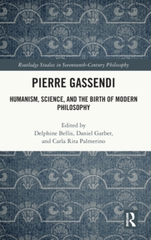 Pierre Gassendi : Humanism, Science, and the Birth of Modern Philosophy