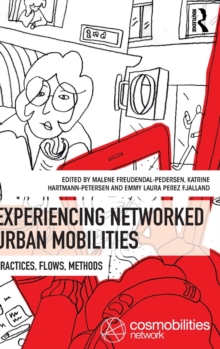 Experiencing Networked Urban Mobilities : Practices, Flows, Methods