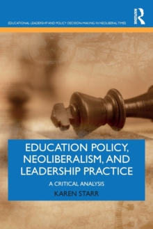 Education Policy, Neoliberalism, and Leadership Practice : A Critical Analysis