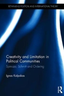 Creativity and Limitation in Political Communities : Spinoza, Schmitt and Ordering