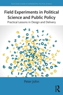 Field Experiments in Political Science and Public Policy : Practical Lessons in Design and Delivery