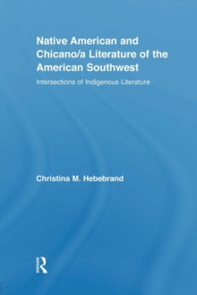 Native American and Chicano/a Literature of the American Southwest : Intersections of Indigenous Literatures