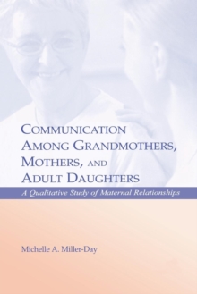 Communication Among Grandmothers, Mothers, and Adult Daughters : A Qualitative Study of Maternal Relationships
