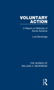 Voluntary Action (Works of William H. Beveridge) : A Report on Methods of Social Advance