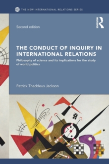 The Conduct of Inquiry in International Relations : Philosophy of Science and Its Implications for the Study of World Politics