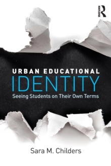 Urban Educational Identity : Seeing Students on Their Own Terms