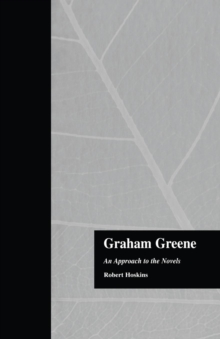 Graham Greene : An Approach to the Novels