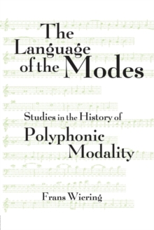 The Language of the Modes : Studies in the History of Polyphonic Modality