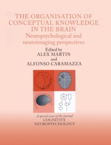 The Organisation of Conceptual Knowledge in the Brain: Neuropsychological and Neuroimaging Perspectives : A Special Issue of Cognitive Neuropsychology