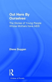 Out Here By Ourselves : The Stories of Young People Whose Mothers Have AIDS