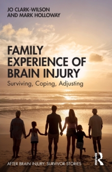 Family Experience of Brain Injury : Surviving, Coping, Adjusting