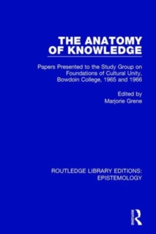 The Anatomy of Knowledge : Papers Presented to the Study Group on Foundations of Cultural Unity, Bowdoin College, 1965 and 1966