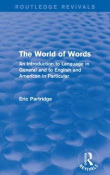 The World of Words (Routledge Revivals) : An Introduction to Language in General and to English and American in Particular