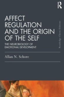 Affect Regulation and the Origin of the Self : The Neurobiology of Emotional Development