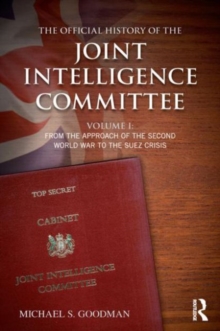 The Official History of the Joint Intelligence Committee : Volume I: From the Approach of the Second World War to the Suez Crisis