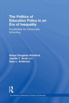 The Politics of Education Policy in an Era of Inequality : Possibilities for Democratic Schooling