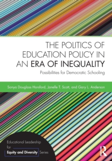 The Politics of Education Policy in an Era of Inequality : Possibilities for Democratic Schooling
