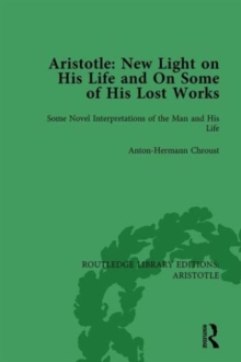 Aristotle: New Light on His Life and On Some of His Lost Works, Volume 1 : Some Novel Interpretations of the Man and His Life
