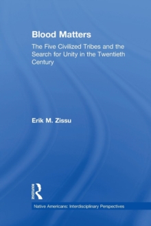 Blood Matters : Five Civilized Tribes and the Search of Unity in the 20th Century