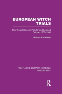 European Witch Trials (RLE Witchcraft) : Their Foundations in Popular and Learned Culture, 1300-1500