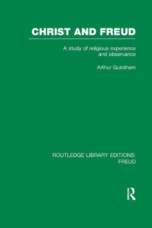 Christ and Freud (RLE: Freud) : A Study of Religious Experience and Observance