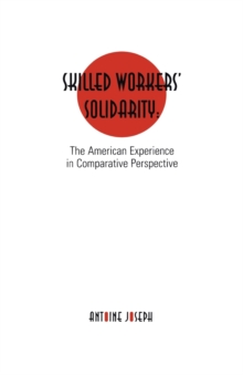 Skilled Workers' Solidarity : The American Experience in Comparative Perspective