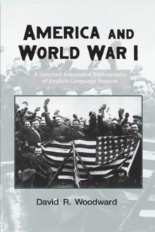 America and World War I : A Selected Annotated Bibliography of English-Language Sources