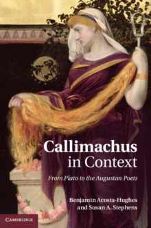 Callimachus in Context : From Plato to the Augustan Poets