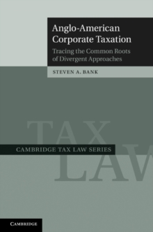 Anglo-American Corporate Taxation : Tracing the Common Roots of Divergent Approaches