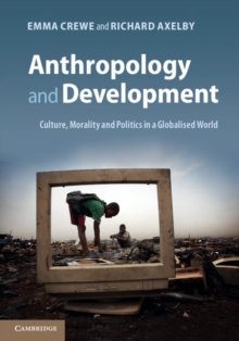 Anthropology and Development : Culture, Morality and Politics in a Globalised World