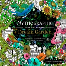 Mythographic Color and Discover: Dream Garden : An Artist's Coloring Book of Floral Fantasies