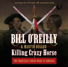Killing Crazy Horse : The Merciless Indian Wars in America
