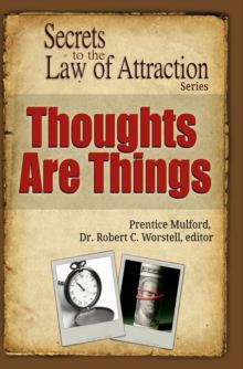 Thoughts Are Things : Secrets to the Law of Attraction
