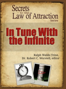 In Tune With the Infinite : Secrets to the Law of Attraction