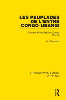 Les Peuplades de L'Entre Congo-Ubangi (Ngbandi, Ngbaka, Mbandja, Ngombe et Gens D'Eau) : Central Africa Belgian Congo Part IV