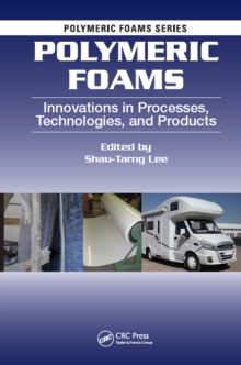 Polymeric Foams : Innovations in Processes, Technologies, and Products