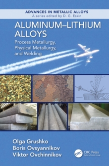 Aluminum-Lithium Alloys : Process Metallurgy, Physical Metallurgy, and Welding