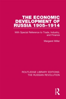 The Economic Development of Russia 1905-1914 : With Special Reference to Trade, Industry, and Finance