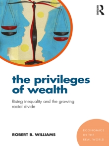 The Privileges of Wealth : Rising inequality and the growing racial divide