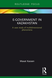E-Government in Kazakhstan : A Case Study of Multidimensional Phenomena