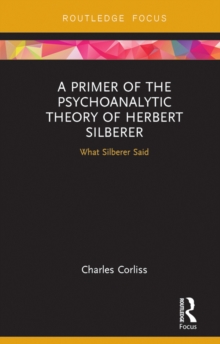 A Primer of the Psychoanalytic Theory of Herbert Silberer : What Silberer Said