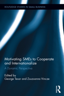 Motivating SMEs to Cooperate and Internationalize : A Dynamic Perspective