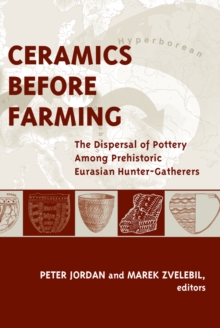 Ceramics Before Farming : The Dispersal of Pottery Among Prehistoric Eurasian Hunter-Gatherers