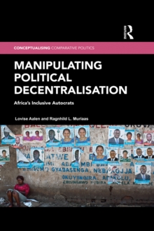 Manipulating Political Decentralisation : Africa's Inclusive Autocrats