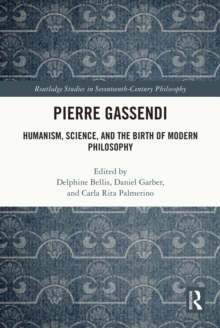 Pierre Gassendi : Humanism, Science, and the Birth of Modern Philosophy