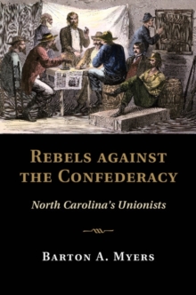 Rebels against the Confederacy : North Carolina's Unionists