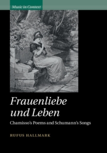 Frauenliebe und Leben : Chamisso's Poems and Schumann's Songs